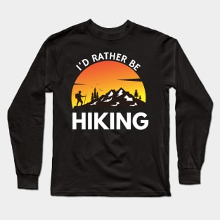 I'd Rather Be Hiking Funny Camping Outdoor Lover Long Sleeve T-Shirt